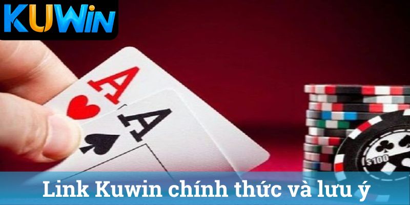 Link Kuwin chinh thuc va luu y Link Kuwin chính thức và lưu ý