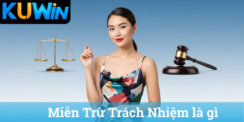 Mien Tru Trach Nhiem la gi Miễn Trừ Trách Nhiệm là gì