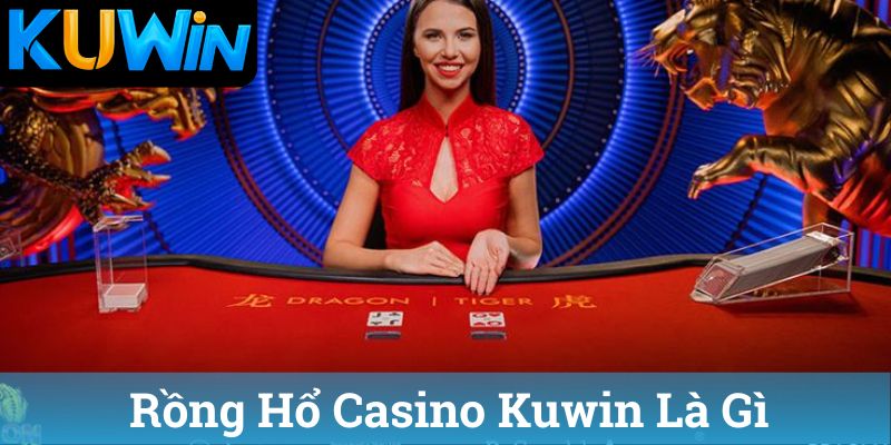 Rồng Hổ Casino Kuwin Là Gì