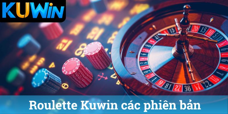 Roulette Kuwin cac phien ban Roulette Kuwin các phiên bản