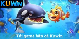 Tải game bắn cá Kuwin